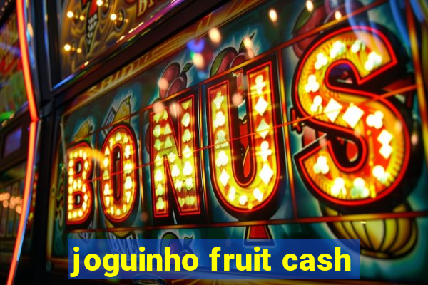 joguinho fruit cash